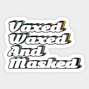 Vaxed, Waxed, and Masked Sticker